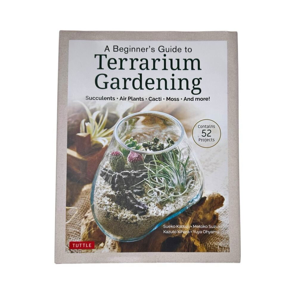 A Beginner's Guide to Terrarium Gardening: Succulents, Air Plants, Cacti, Moss